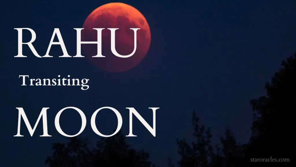 Rahu transiting Moon