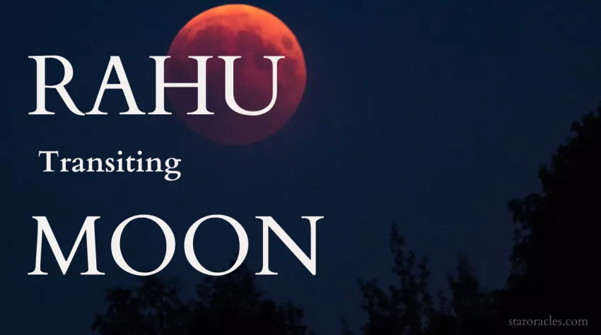 Rahu transiting Moon